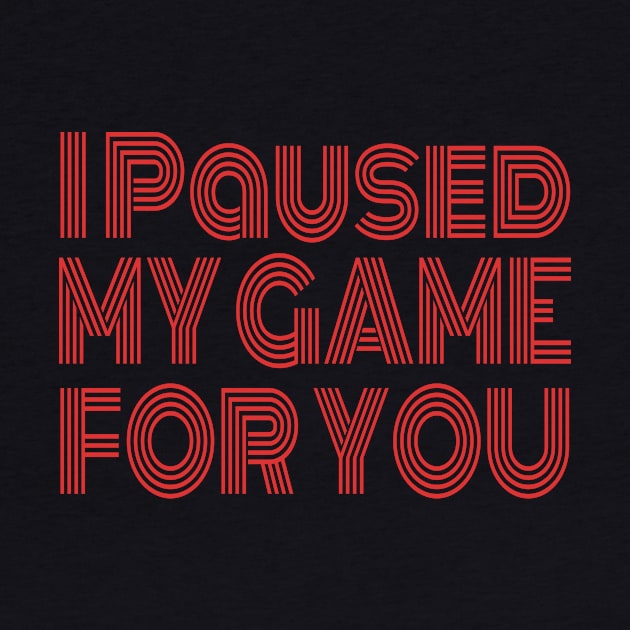 Video Game I Paused My Game For You - Gaming Valentine's Day graphic by KnMproducts